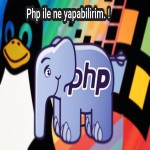 Php ile ne yapabilirim.